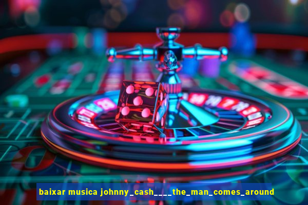 baixar musica johnny_cash____the_man_comes_around